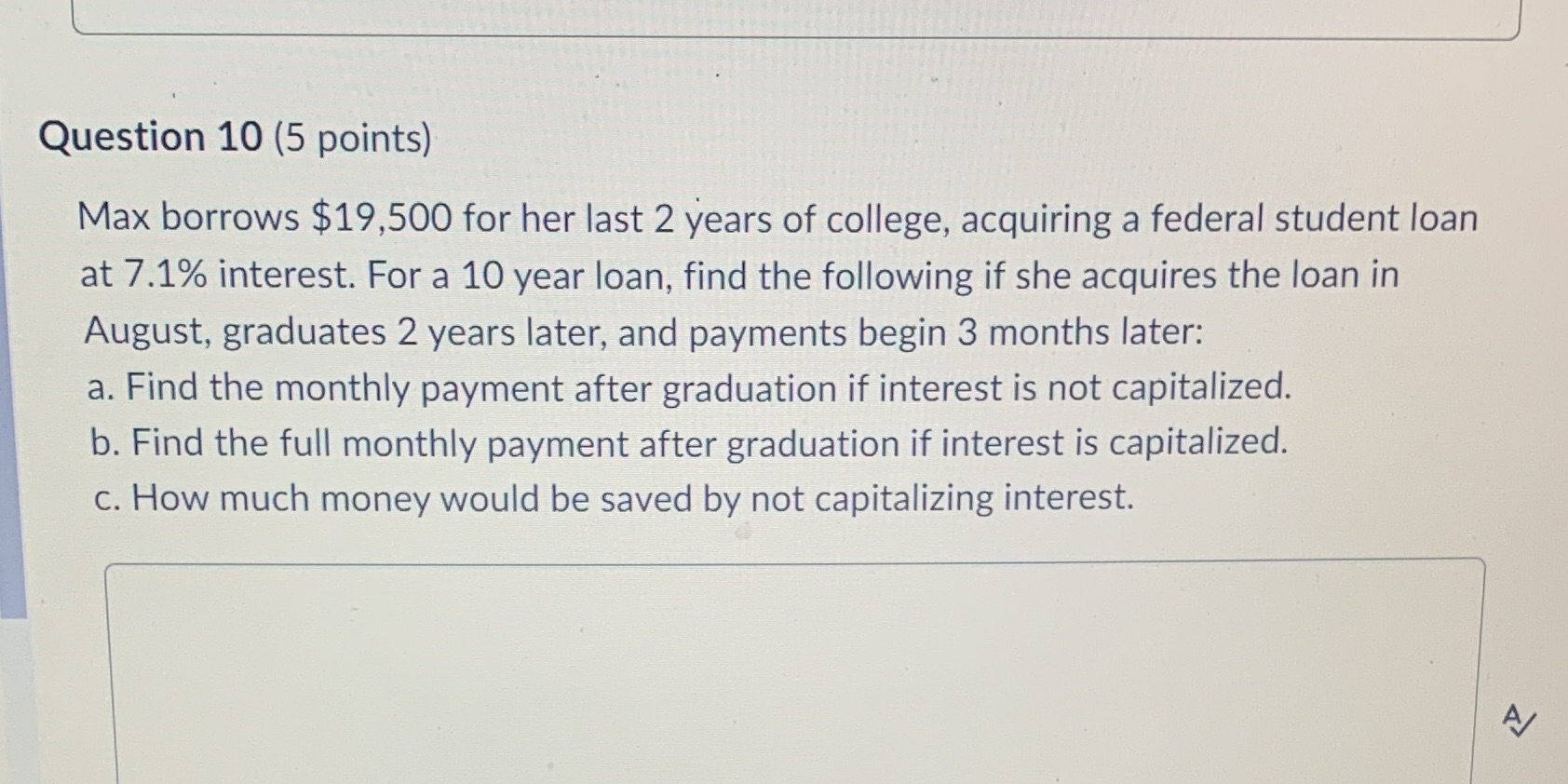  Question 10 (5 points) Max borrows $19,500 for her last 2