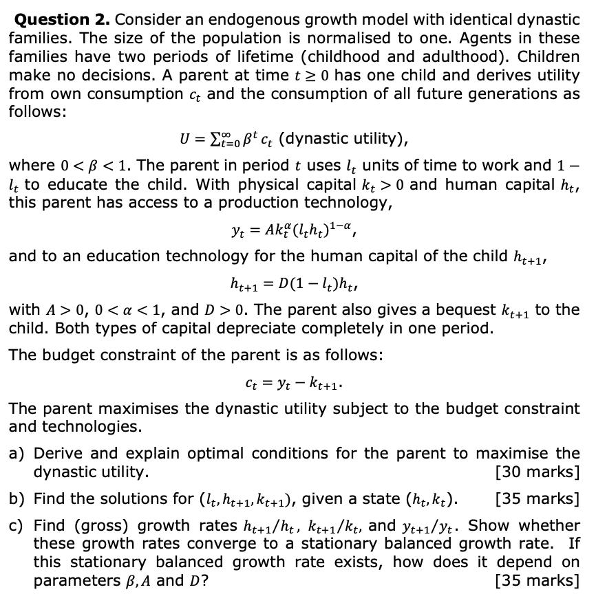 Question 2. Consider an endogenous growth model with identical dynastic families.