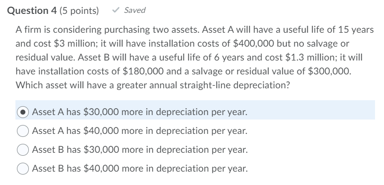 Question 4 [5 points) v' Saved A firm is considering purchasing
