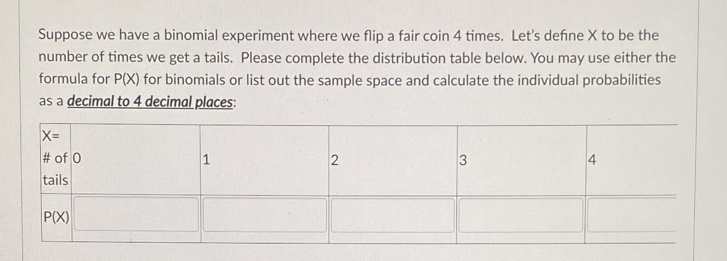 Suppose we have a binomial experiment where we flip a fair