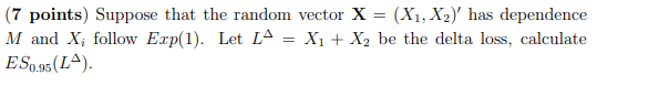 = X1 + X2 be the delta loss, calculate VaRo.95(LA).(a) (5 points)