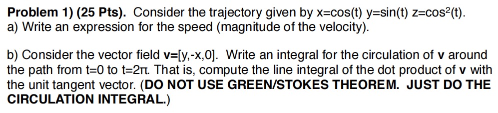 Problem 1) (25 Pts). Consider the trajectory given by x=cos(t) y=sin(t)