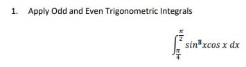 I. Apply Odd and Even Trigonometric Integrals sin3xcos x dx