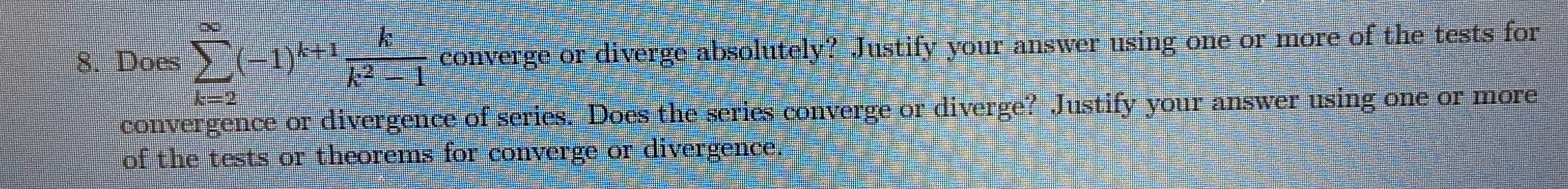 of the tests for convergence or divergence of series. Does the series