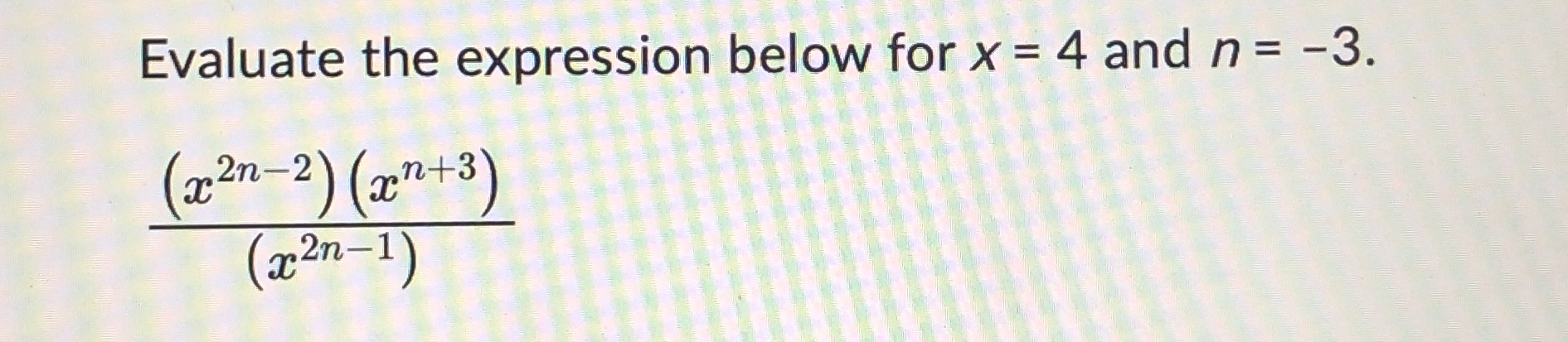 Evaluate the expression below for x = 4 and n = -3.
