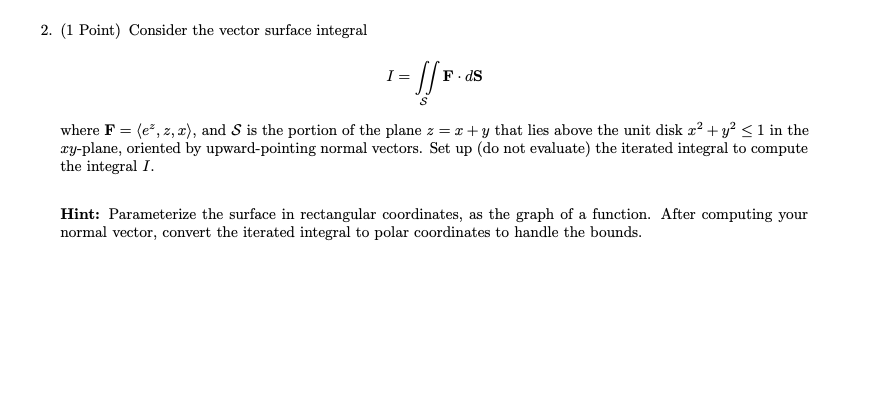  2. (1 Point) Consider the vector surface integral I=fFAdS where F