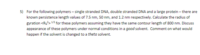  5) For the following polymers - single stranded DNA, double stranded