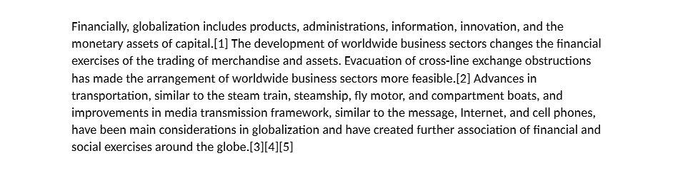 Financially, globalization includes products, administrations, information, innovation, and the monetary assets