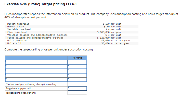 Exercise 6-16 (Static) Target pricing LO P3Huds Incorporated reports the information below