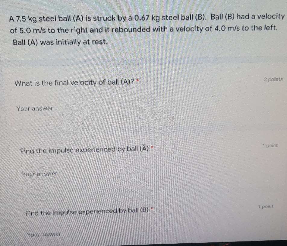 please help . A 7.5 kg steel ball (A) is struck by