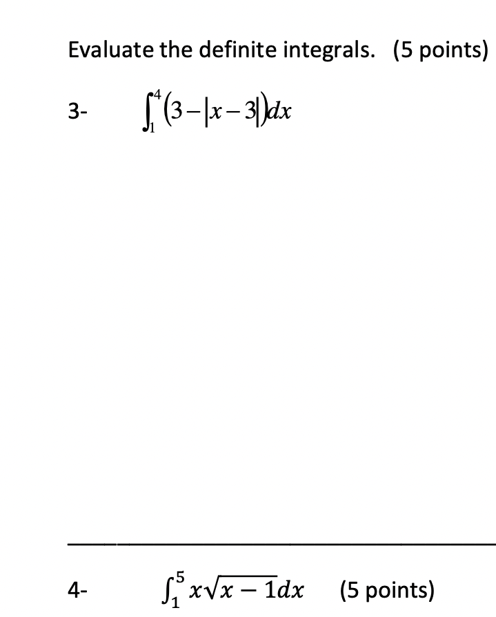 Evaluate the definite integrals. (5 points) 3- 4- r (3 31>1x (5