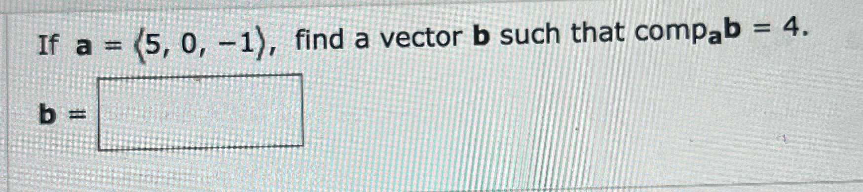 If a = (5, O, 1), find a vector b such that
