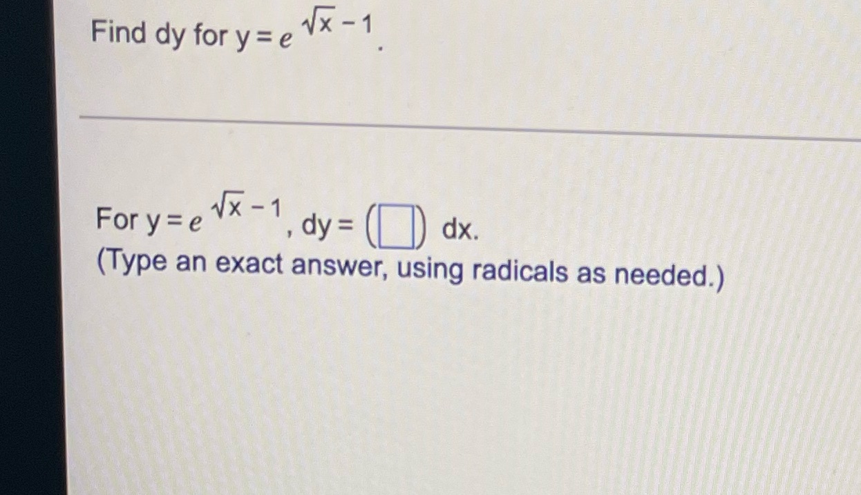  Find dy for y = e Vx - 1 For y