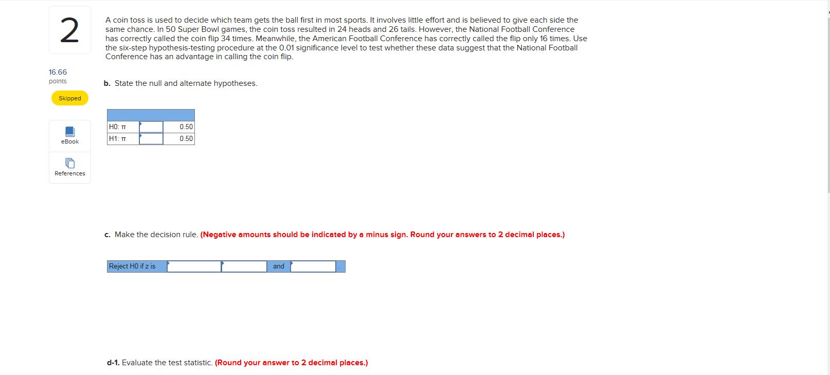 A coin toss is used to decide which team gets the ball
