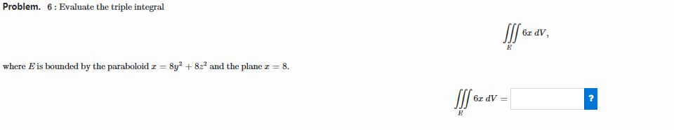  Problem. 6 : Evaluate the triple integral Ill GE av, where