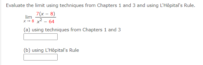 using L'Hopital's Rule. lim 7(x - 8) X - 8 x2 -