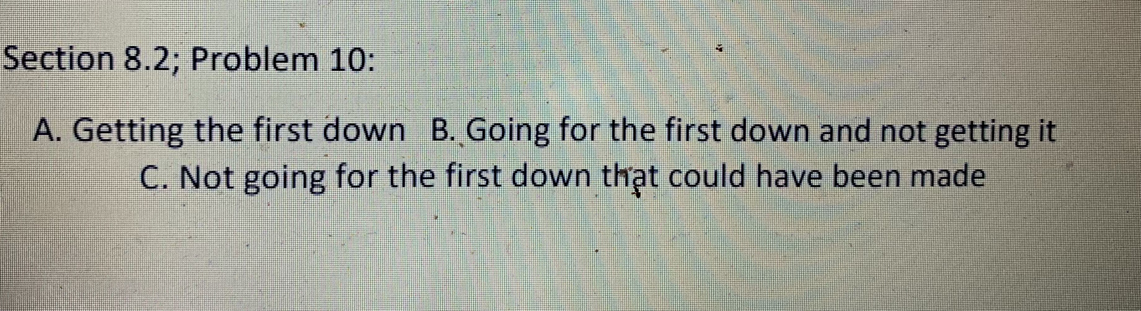  Section 8.2; Problem 10: A. Getting the first down B. Going