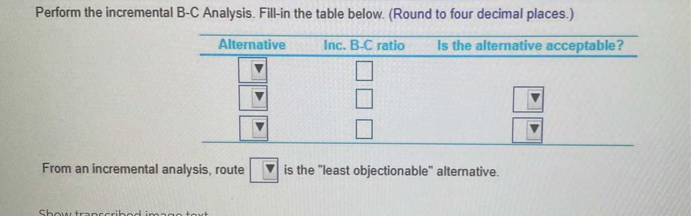 please help Perform the incremental B-C Analysis. Fill-in the table below. (Round