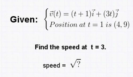 U(t ) = (t + 1)i+ (3t)j Given: Position at t