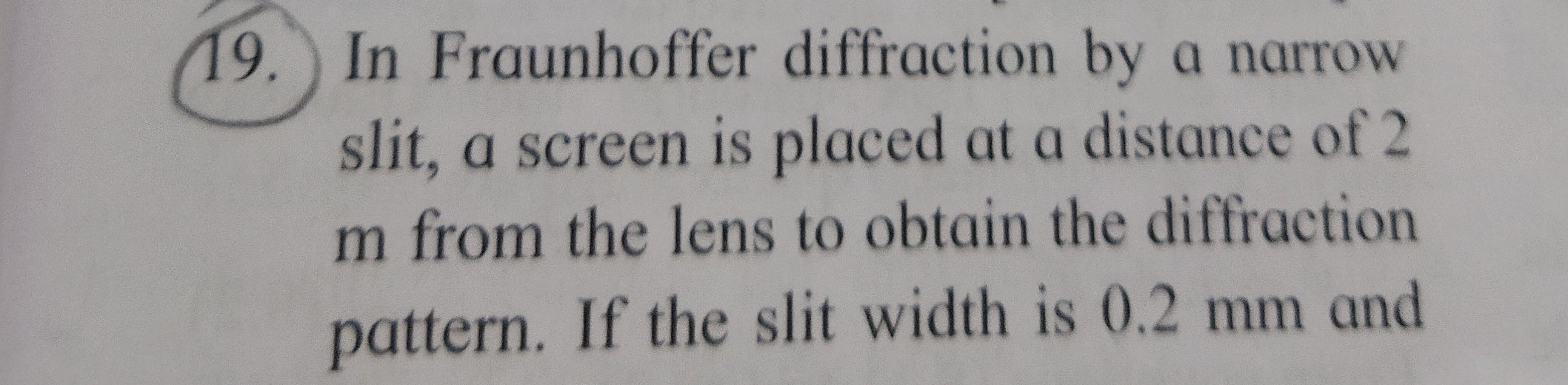 19. In Fraunhoffer diffraction by a narrow slit, a screen is