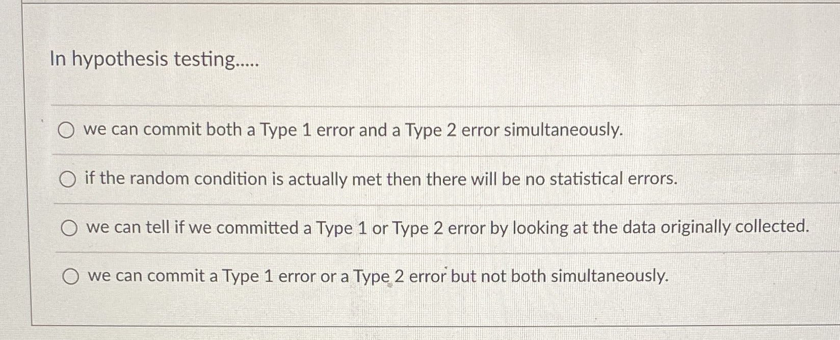 error and a Type 2 error simultaneously. O if the random condition