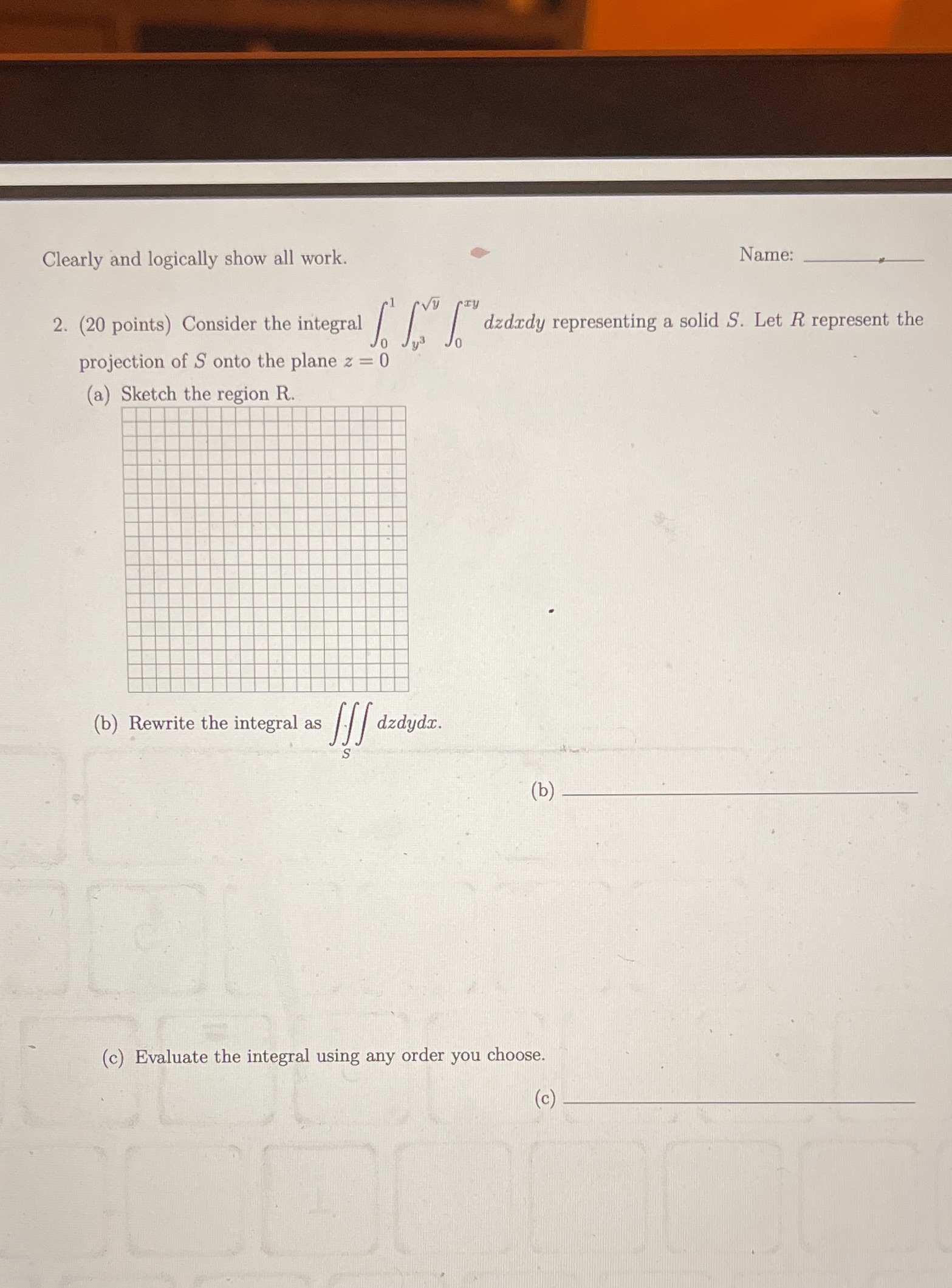  Clearly and logically show all work. Name: 2. (20 points) Consider