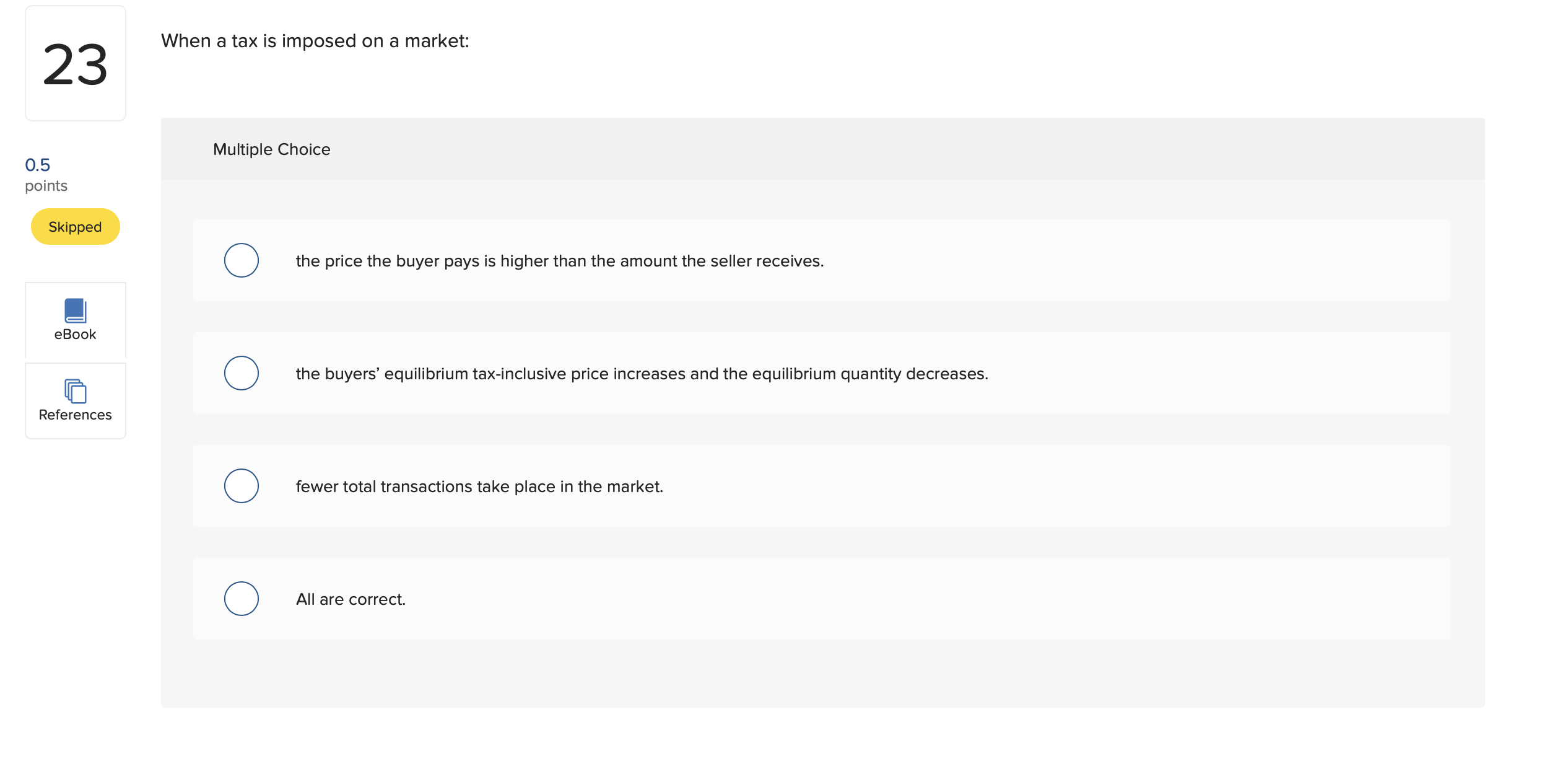 23 0.5 points Sklpped References When a tax is imposed on