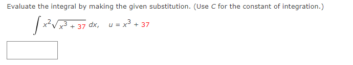 Evaluate the integral by making the given substitution. (Use C for