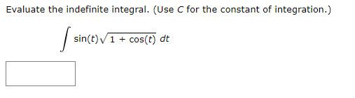Use C for the constant of integration.) Evaluate the indefinite integral. (Use