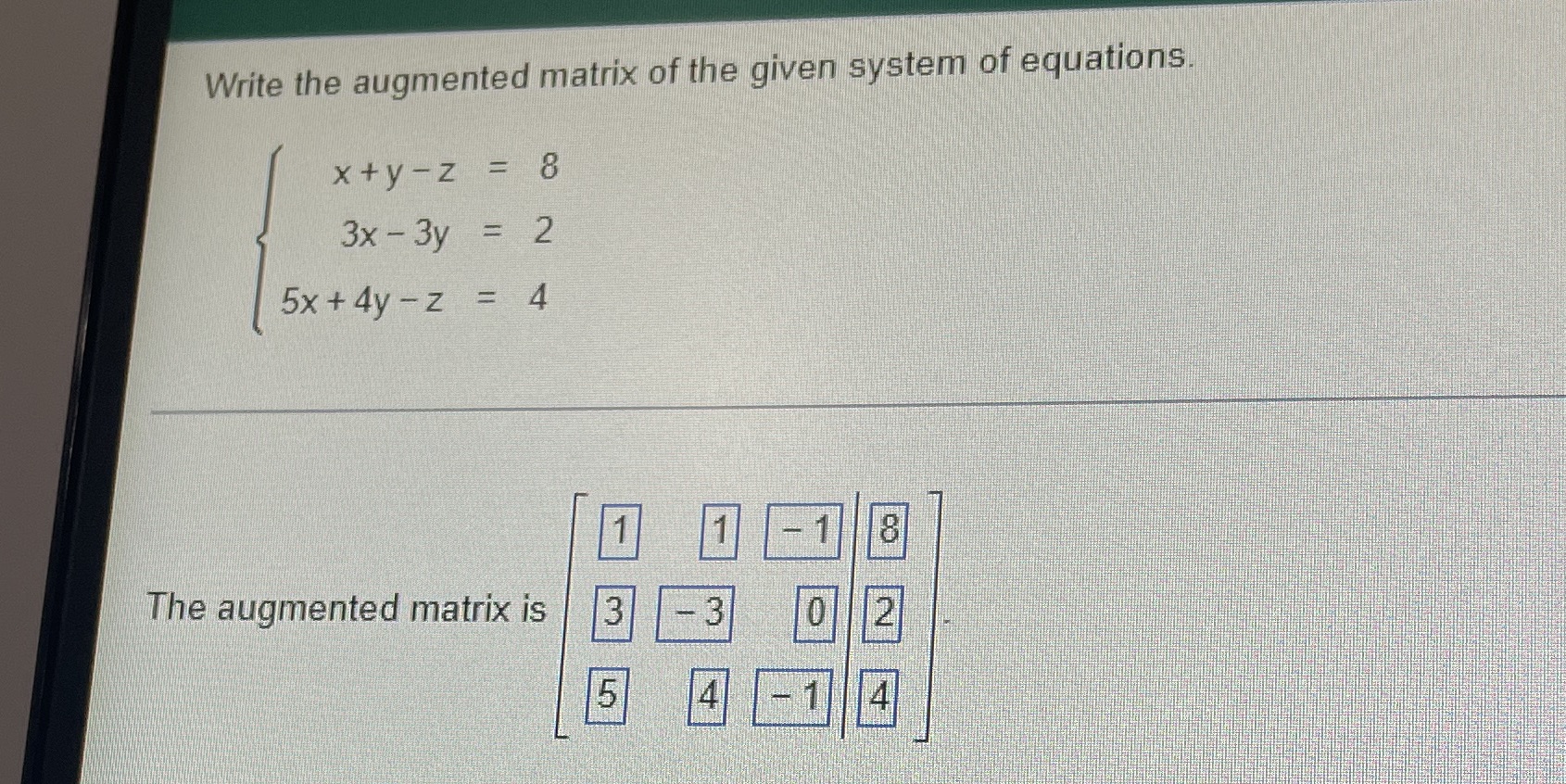 Is this correct or incorrect? Write the augmented matrix of the given
