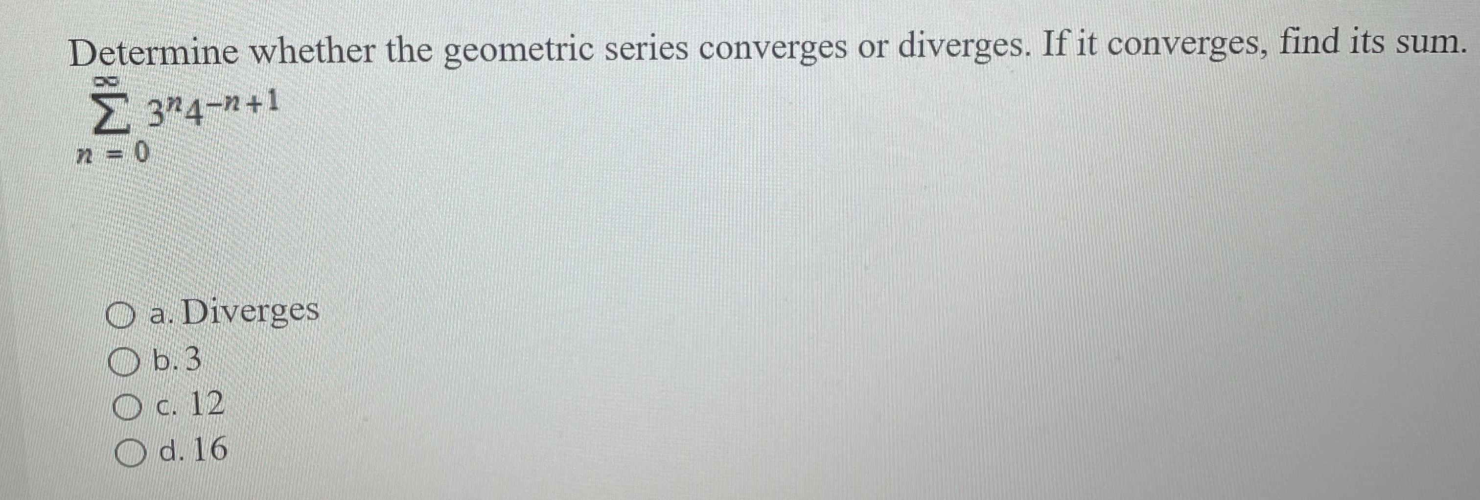 Please show work and answer, thank you Determine whether the geometric series