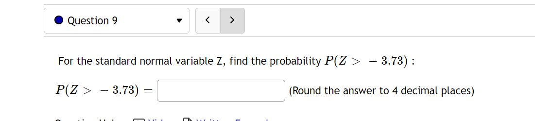 0 Question 9 v For the standard normal variable Z, find
