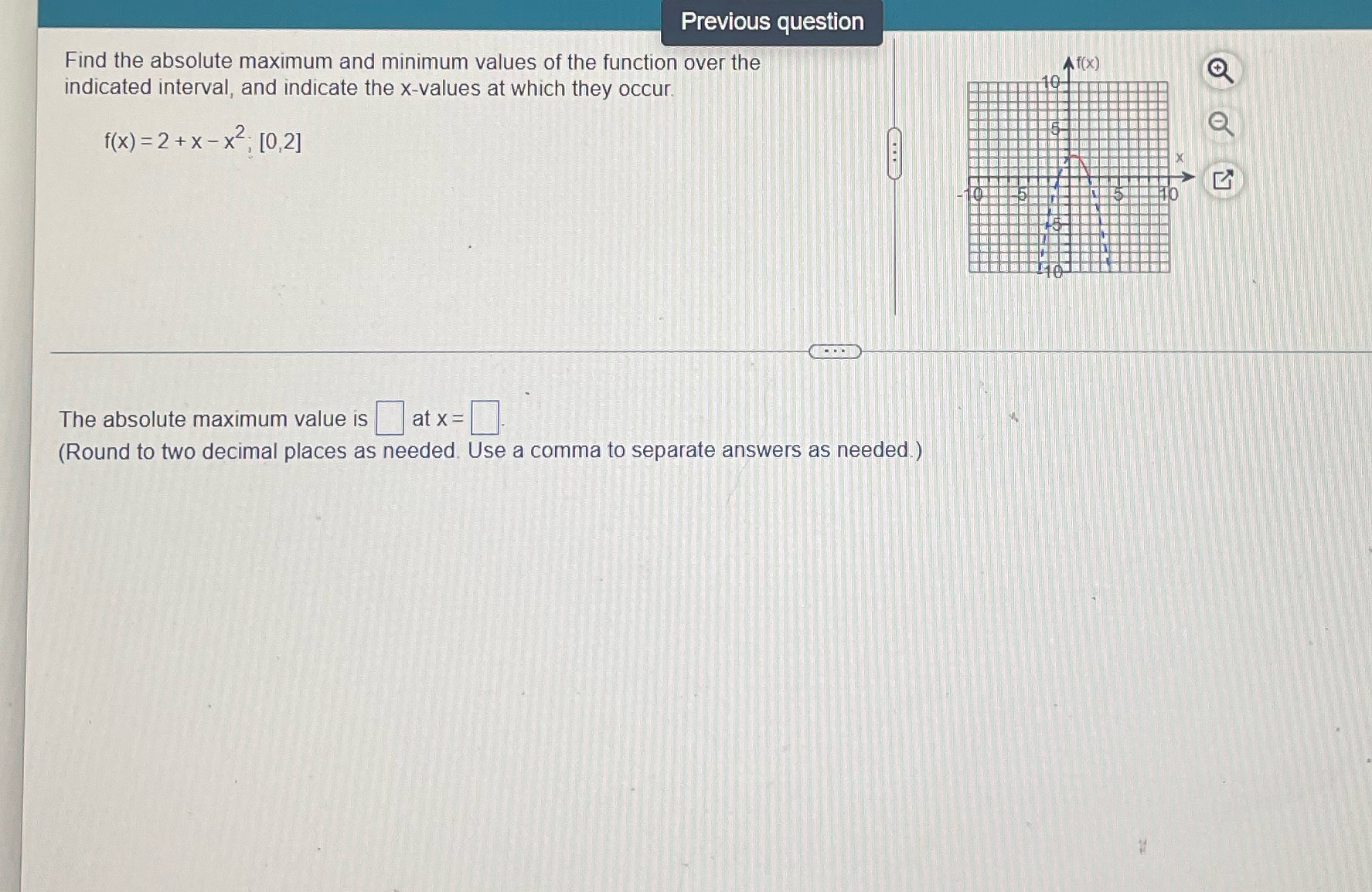 Previous question Find the absolute maximum and minimum values of the