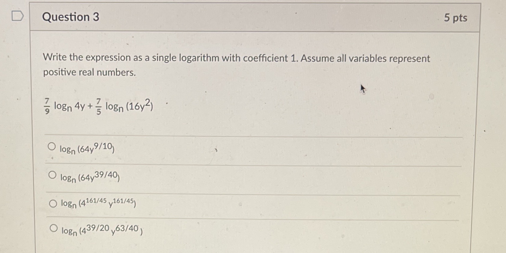  D Question 3 5 pts Write the expression as a single