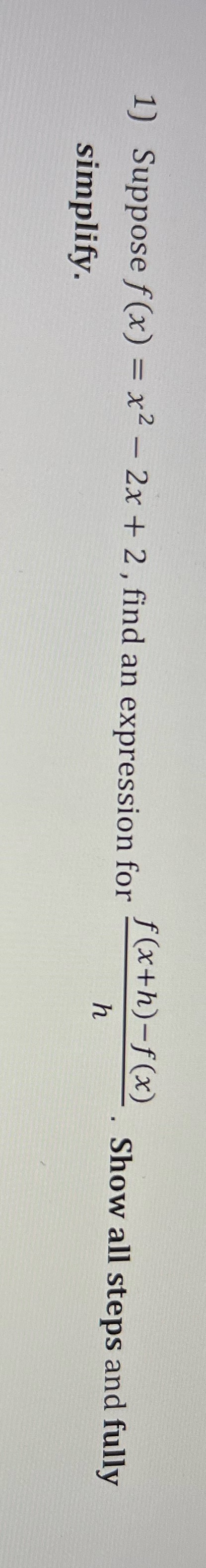 1) Suppose f(x) = x2 - 2x + 2, find an
