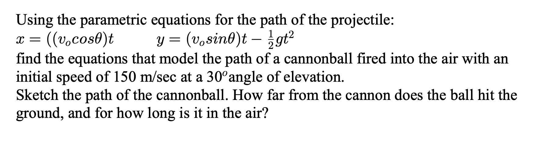 Using the parametric equations for the path of the projectile: as