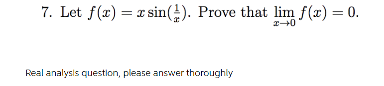 7. Let f@) sin(}). Prove that lim f@) 0 Real analysis question,
