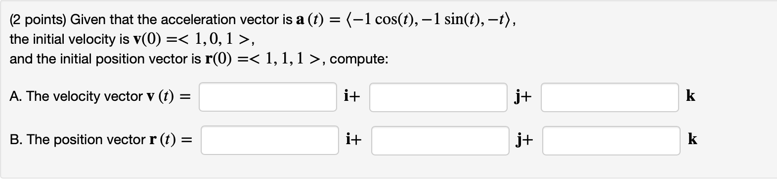 (1 cos(t), 1 sin(t), t), the initial velocity is V(0) =. and