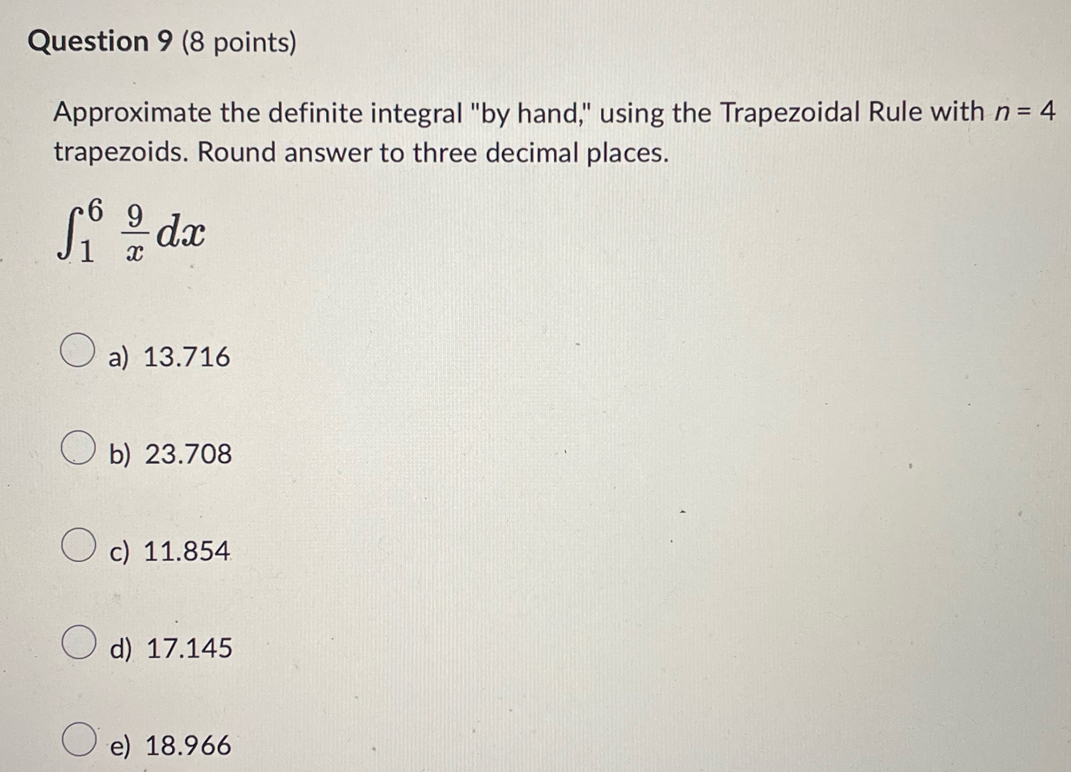  Question 9 (8 points) Approximate the definite integral "by hand," using