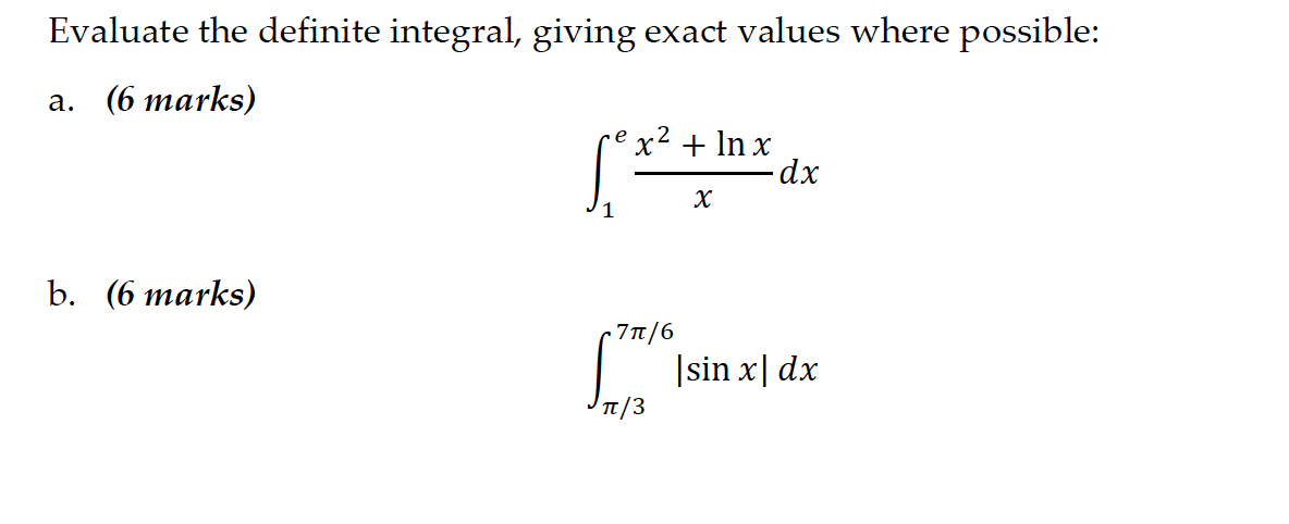  Evaluate the definite integral, giving exact values where possible: a. (6
