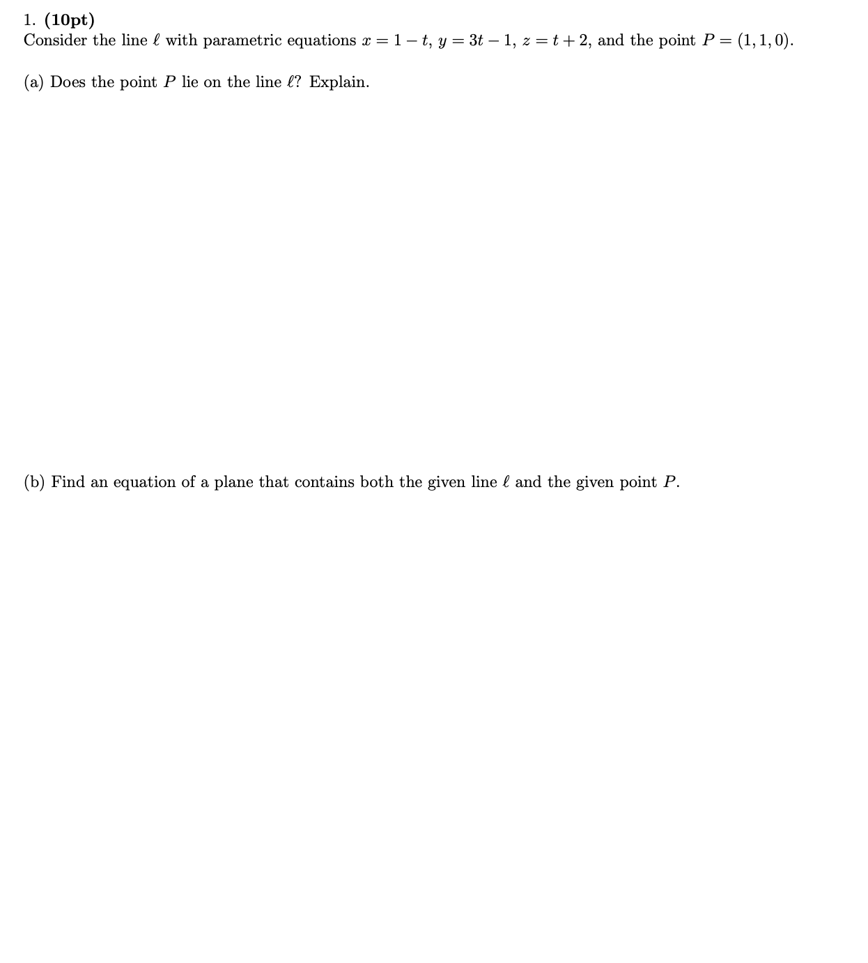 1. (10pt) Consider the line & with parametric equations x =