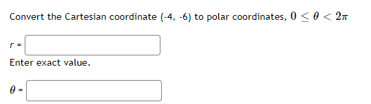 triangular field: area yd2Convert the Cartesian coordinate (-4, 6) to polar coordinates,