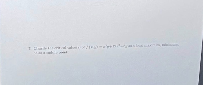 Clas.-.ify the critical value(s) of f = Sv s a local marirnirn.