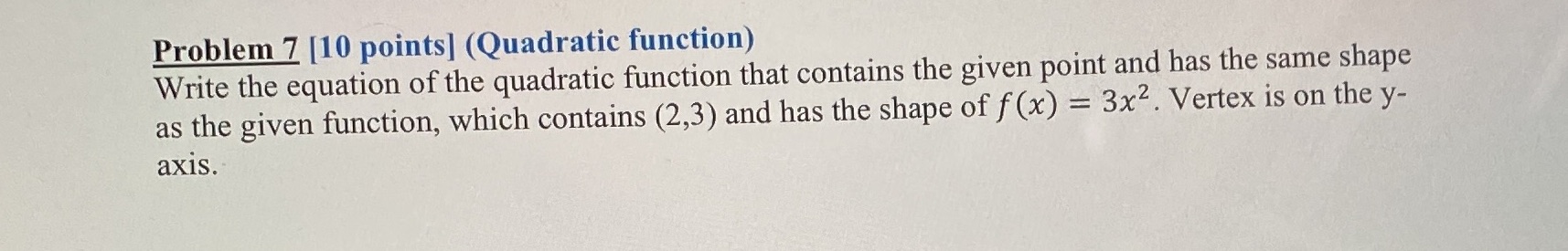  Problem 7 [10 points] (Quadratic function) Write the equation of the