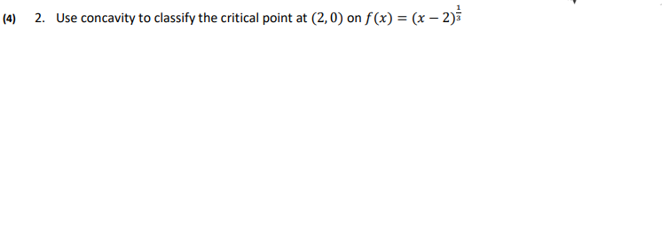 (4) 2. IJse concavity to classify the critical point at (2, O)