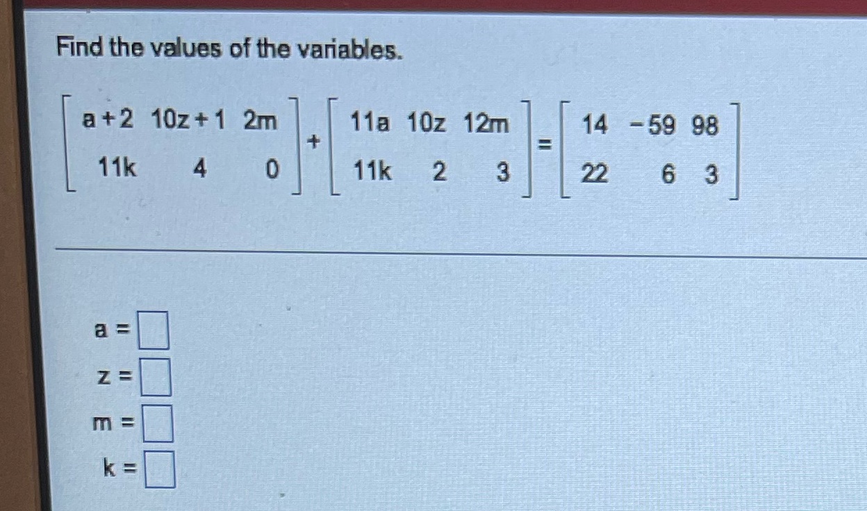 find the vdues of the variables. a +2 IOZ+1 2m lla LIOz