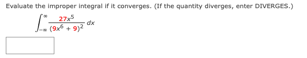 improper integral if it converges. (If the quantity diverges, enter DIVERGES.) ca