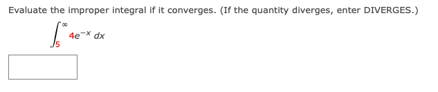 1 dx XEvaluate the improper integral if it converges. (If the quantity