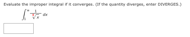 diverges, enter DIVERGES.) 1 5 dx XEvaluate the improper integral if it