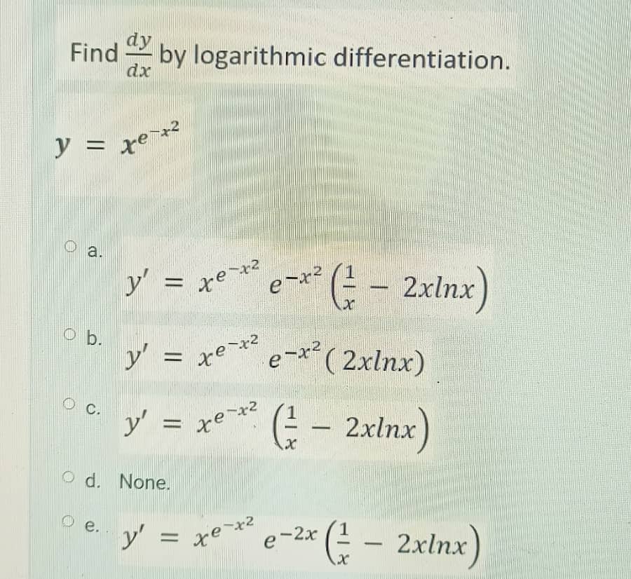 dy Find by logarithmic differentiation. 2! +01 - + 2xlnx e -x